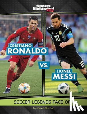 Bischer, Karen - Cristiano Ronaldo vs. Lionel Messi: Soccer Legends Face Off