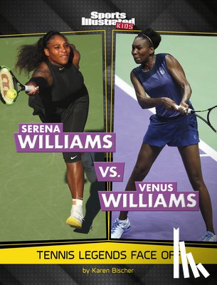 Bischer, Karen - Serena Williams vs. Venus Williams: Tennis Legends Face Off
