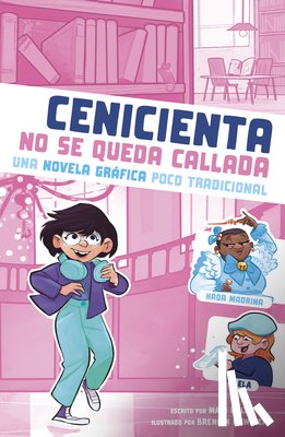 Bolte, Mari - Cenicienta No Se Queda Callada: Una Novela Gráfica Poco Tradicional