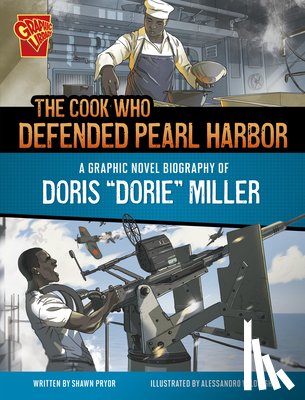 Pryor, Shawn - The Cook Who Defended Pearl Harbor: A Graphic Novel Biography of Doris Dorie Miller