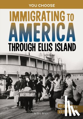Braun, Eric - Immigrating to America Through Ellis Island: A History-Seeking Adventure