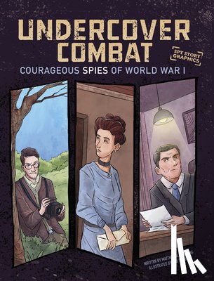Manning, Matthew K. - Undercover Combat: Courageous Spies of World War I