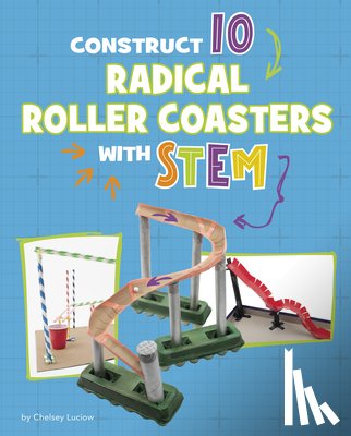 Luciow, Chelsey - Construct 10 Radical Roller Coasters with Stem