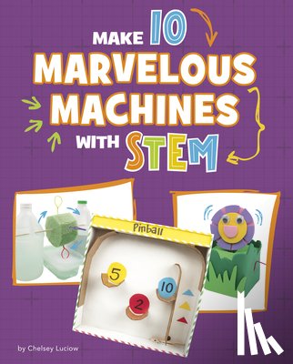 Luciow, Chelsey - Make 10 Marvelous Machines with Stem