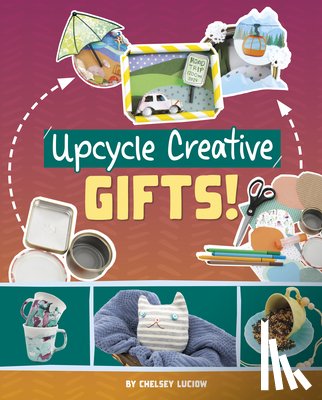 Luciow, Chelsey - Upcycle Creative Gifts!