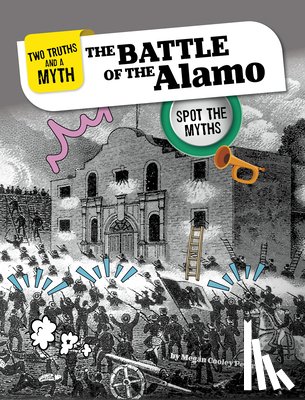 Peterson, Megan Cooley - The Battle of the Alamo: Spot the Myths
