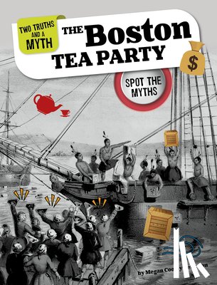 Peterson, Megan Cooley - The Boston Tea Party: Spot the Myths