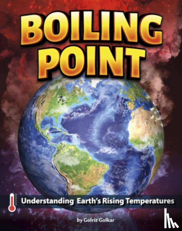 Golkar, Golriz - Boiling Point: Understanding Earth's Rising Temperatures