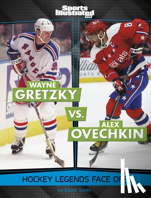 Smith, Elliott - Wayne Gretzky vs. Alex Ovechkin: Hockey Legends Face Off