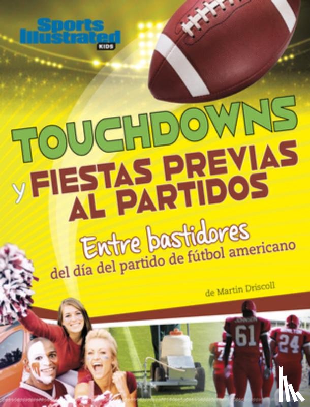 Driscoll, Martin - Touchdowns Y Fiestas Previas Al Partido: Entre Bastidores del Día del Partido de Fútbol Americano