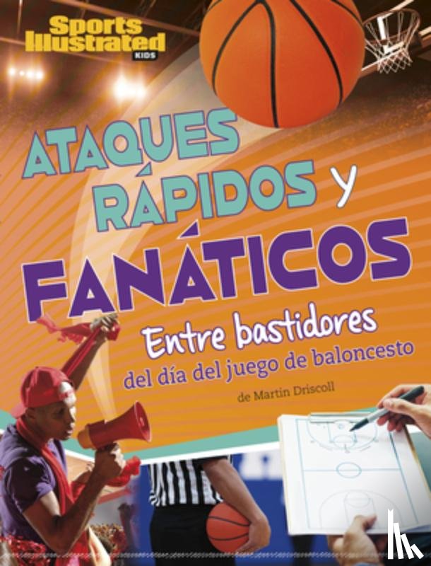 Driscoll, Martin - Ataques Rápidos Y Fanáticos: Entre Bastidores del Día del Juego de Baloncesto