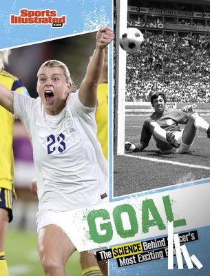 Braun, Eric - Goal: The Science Behind Soccer's Most Exciting Plays