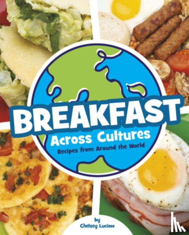 Luciow, Chelsey - Breakfast Across Cultures: Recipes from Around the World