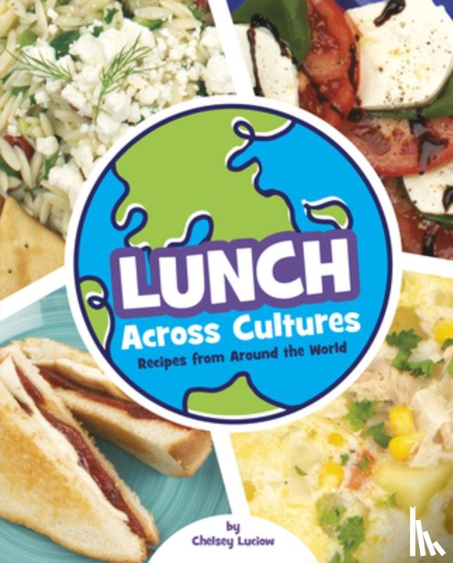 Luciow, Chelsey - Lunch Across Cultures: Recipes from Around the World