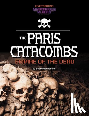 Sonneborn, Scott - Paris Catacombs, Empire of the Dead