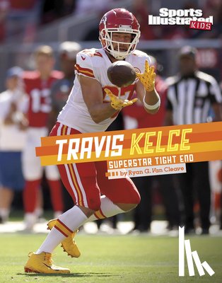 Van Cleave, Ryan G. - Travis Kelce: Superstar Tight End