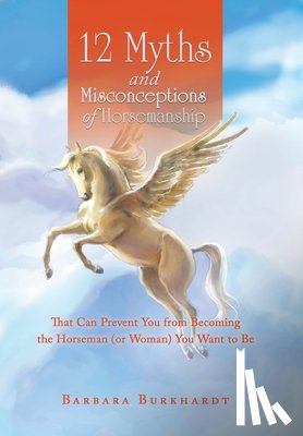 Burkhardt, Barbara - Burkhardt, B: 12 Myths and Misconceptions of Horsemanship