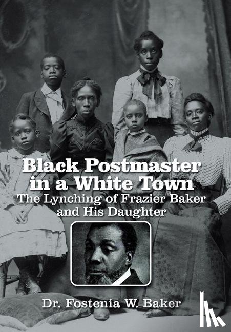 Baker, Fostenia W. - Black Postmaster in a White Town the Lynching of Frazier Baker and His Daughter