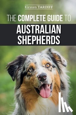 Tardiff, Kirsten - The Complete Guide to Australian Shepherds
