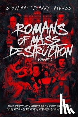 Cirucci, Giovanni Augustino - Romans of Mass Destruction: How the Vatican created and enabled some of history's most monstrous serial killers.