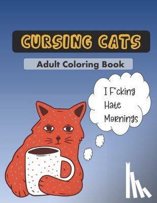 Press, Sarcastic Cats - Cursing Cats Coloring Book: An Hilarious Adult Coloring Book For Cat Lovers