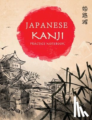 Kelly, Tina R. - Japanese Kanji Practice Notebook: Hand Drawn Japanese Landscape Cover - Genkouyoushi Notebook - Japanese Kanji Practice Paper Calligraphy Writing Work