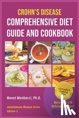 Manbacci, Monet - Crohn's Disease Comprehensive Diet Guide and Cook Book: More Than130 Recipes and 75 Essential Cooking Tips For Crohn's Patients