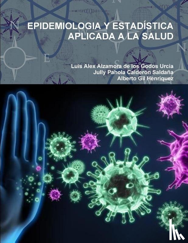 Alzamora De Los Godos Urcia, Luis Alex, Calderon Saldana, Jully Pahola, Gil Henriquez, Alberto - Epidemiologia Y Estadistica Aplicada a la Salud
