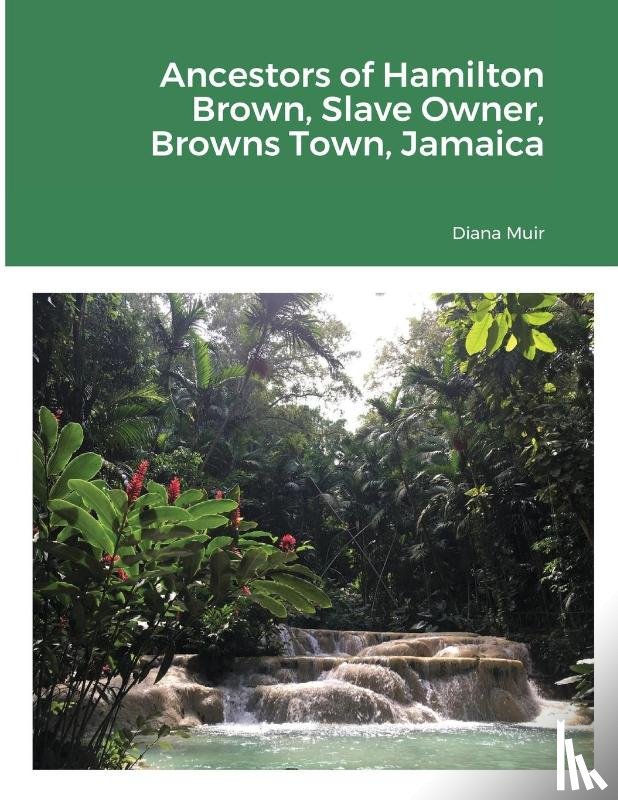 Muir, Diana - Ancestors of Hamilton Brown Slave Owner, Browns Town, Jamaica