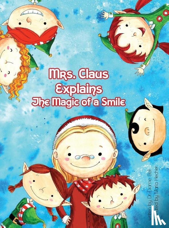 Bell, Dr Dianne - Mrs. Claus Explains the Magic Power of a Smile