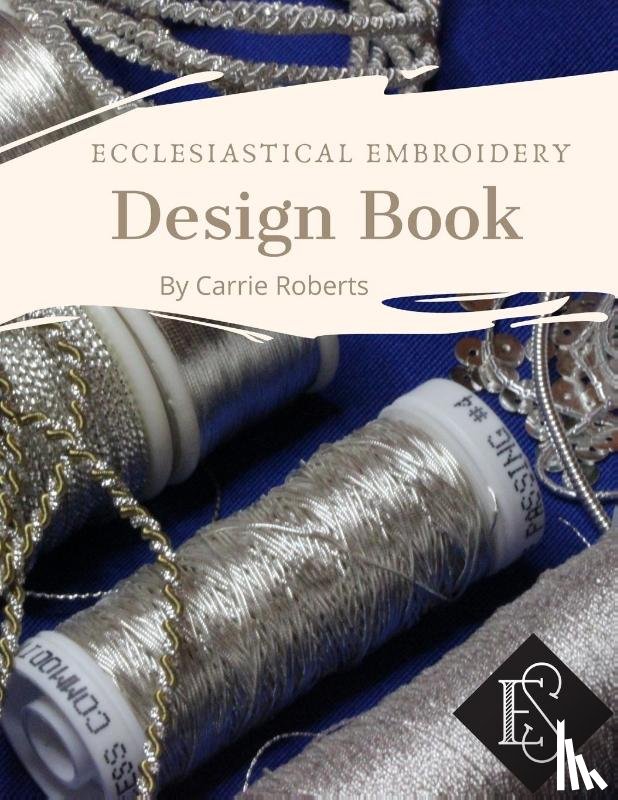 Roberts, Carrie - Ecclesiastical Embroidery Design Book