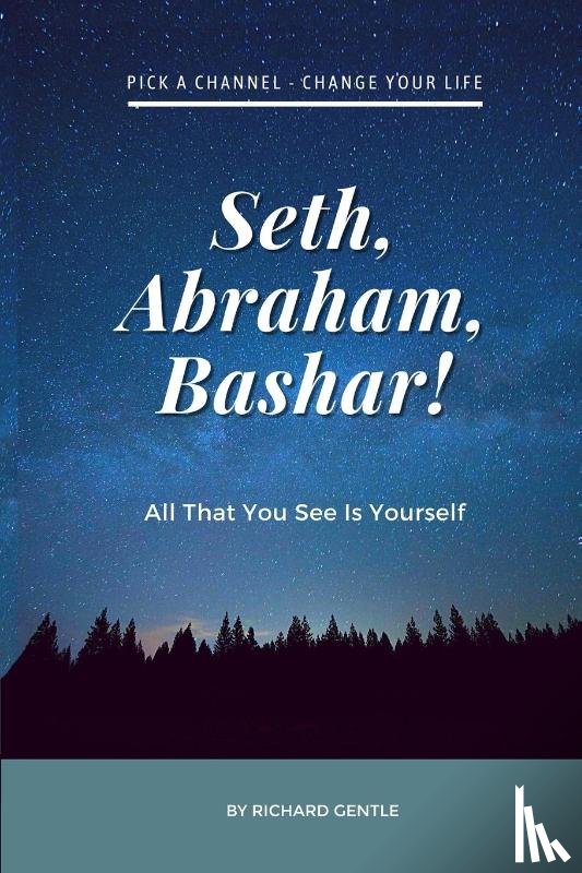 Gentle, Richard - Seth, Abraham, Bashar!