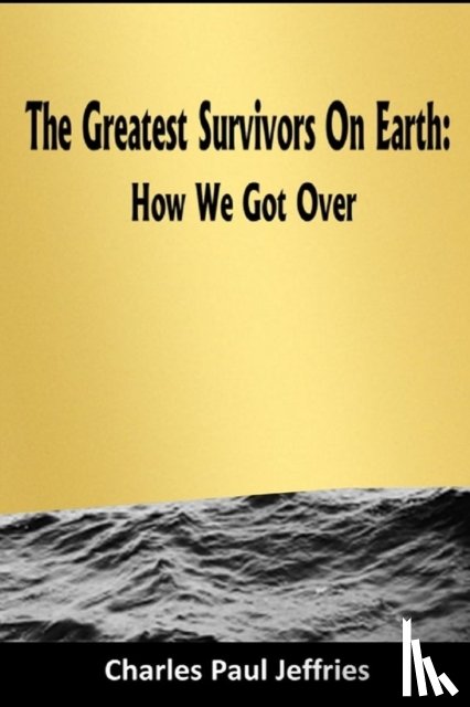 Jeffries, Charles Paul - The Greatest Survivors On Earth:
