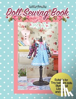 Poppyw, Littleamelie - LittleAmelie Doll Sewing Book: Total of 10 doll clothes patterns with instruction photos step by step. Very easy to follow for beginner to intermediat