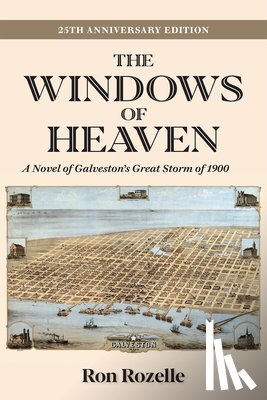 Rozelle, Ron - The Windows of Heaven (25th Anniversary Edition): A Novel of Galveston's Great Storm of 1900 Volume 11