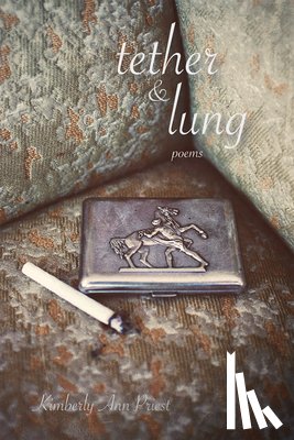 Priest, Kimberly Ann - Tether & Lung: Poems Volume 35