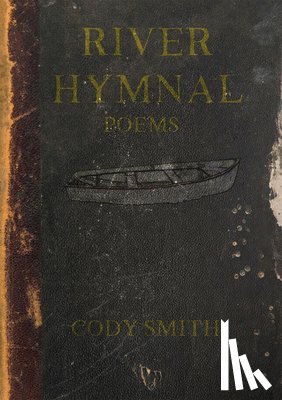 Smith, Cody - River Hymnal: Poems Volume 9