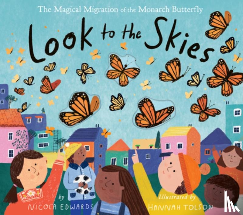 Edwards, Nicola - Look to the Skies: The Magical Migration of the Monarch Butterfly