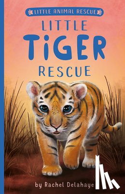 Delahaye, Rachel - Little Tiger Rescue