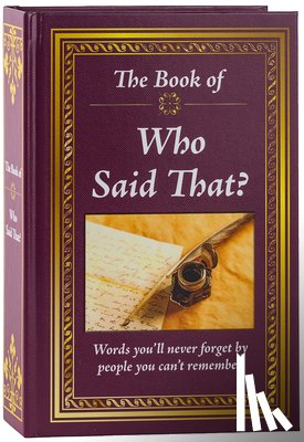 Publications International Ltd - The Book of Who Said That?: Fascinating Stories Behind Famous Quotes