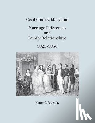 Peden Jr, Henry C - Cecil County, Maryland, Marriage References and Family Relationships, 1825-1850