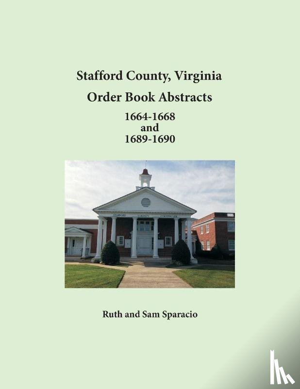 Sparacio, Ruth, Sparacio, Sam - Stafford County, Virginia Order Book Abstracts 1664-1668 and 1689-1690