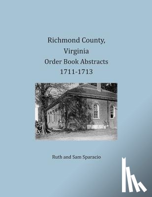 Sparacio, Ruth, Sparacio, Sam - Richmond County, Virginia Order Book Abstracts 1711-1713
