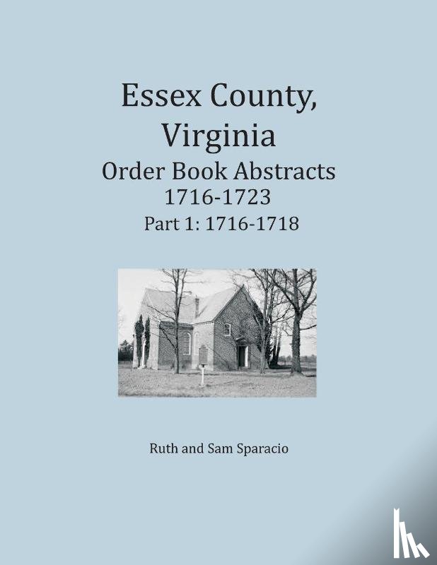 Sparacio, Ruth, Sparacio, Sam - Essex County, Virginia Order Book Abstracts 1716-1723, Part I