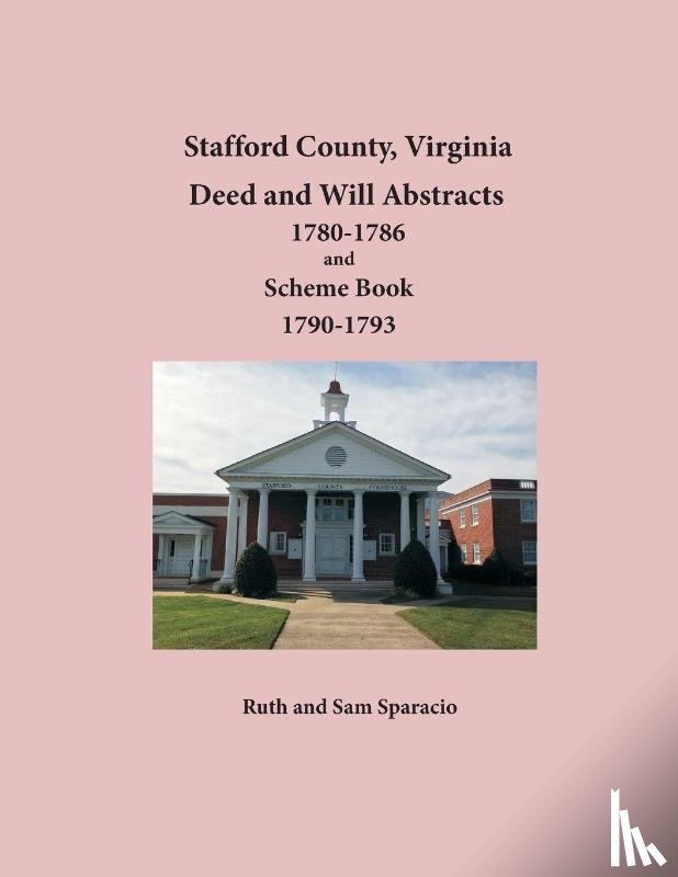 Sparacio, Ruth, Sparacio, Sam - Stafford County, Virginia Deed and Will Abstracts 1780-1786 and Scheme Book 1790-1793