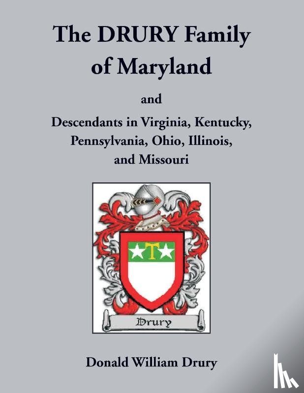 Drury, Donald - The Drury Family of Maryland and Descendants in Virginia, Kentucky, Pennsylvania, Ohio, Illinois, and Missouri