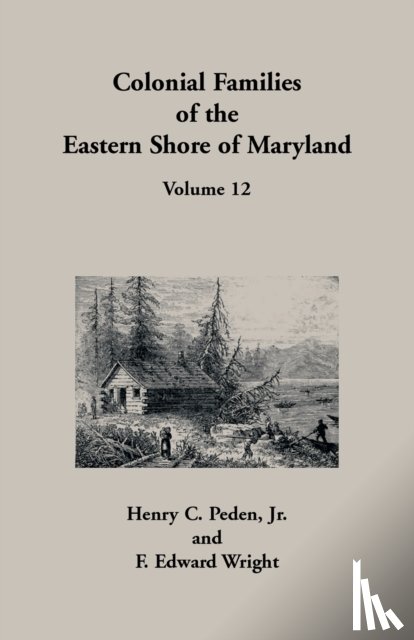 Peden, Henry C, Wright, F Edward - Colonial Families of the Eastern Shore of Maryland, Volume 12