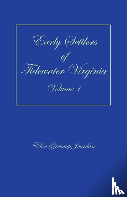 Jourdan, Elise Greenup - Early Settlers of Tidewater Virginia, Volume 1