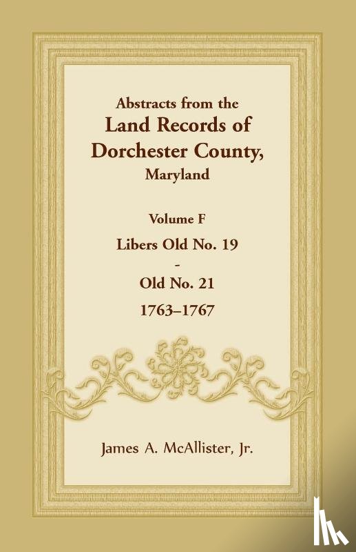 McAllister, James A - Abstracts from the Land Records of Dorchester County, Maryland, Volume F