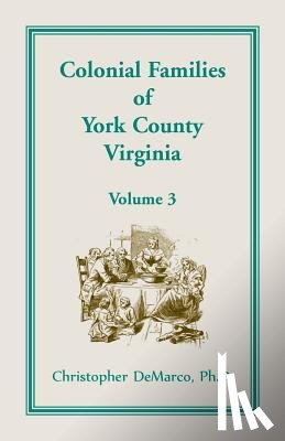 DeMarco, Ph D Christopher - Colonial Families of York County, Virginia, Volume 3